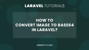 How to Convert Image to Base64 in Laravel