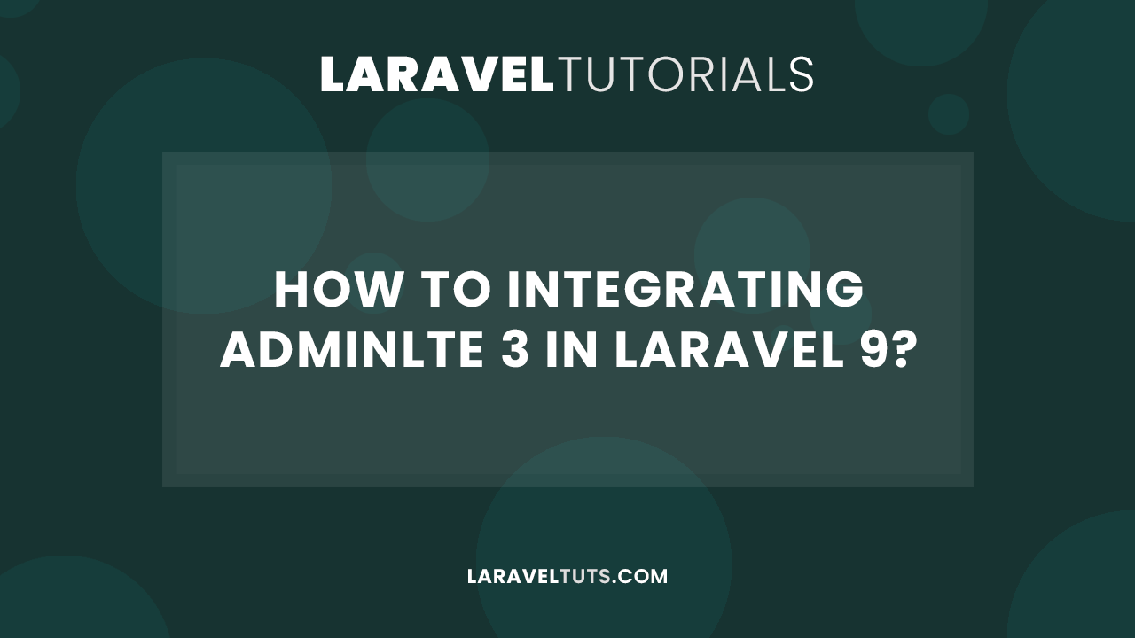 How to Integrating AdminLTE 3 in Laravel 9