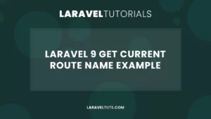 Laravel 9 Get Current Route Name Example