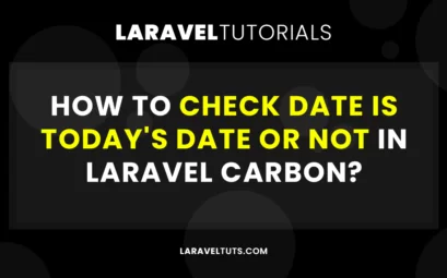 How to Check Date is Today’s Date or not in Laravel Carbon?