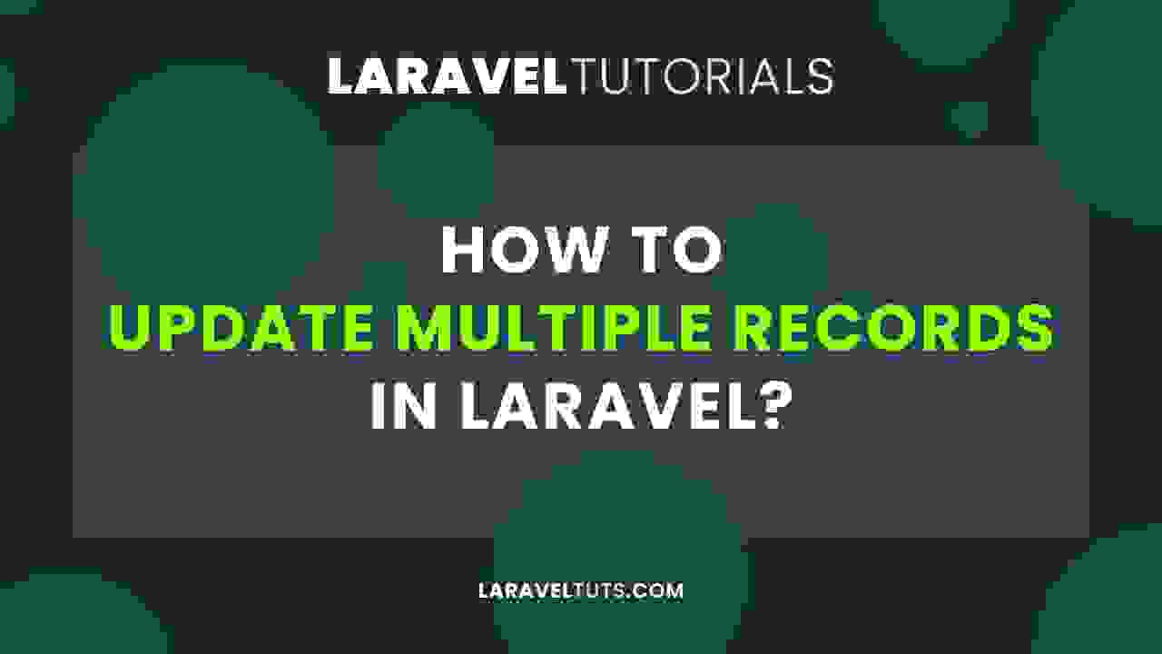 How to Update Multiple Records in Laravel