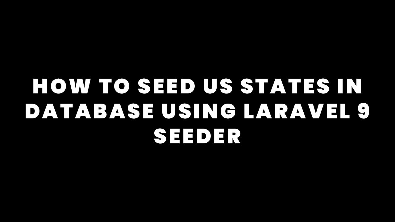 How to Seed US States in Database using Laravel 9 Seeder