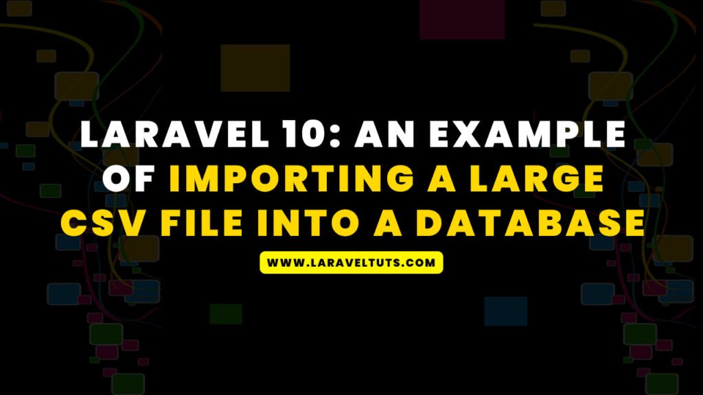 Laravel 10 An Example Of Importing A Large CSV File Into A Database LaravelTuts